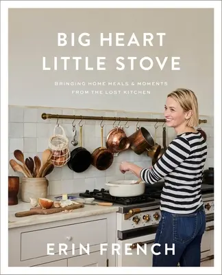 Veľké srdce malý sporák: Vydajte sa na cestu domov: Jedlá a momenty zo stratenej kuchyne - Big Heart Little Stove: Bringing Home Meals & Moments from the Lost Kitchen