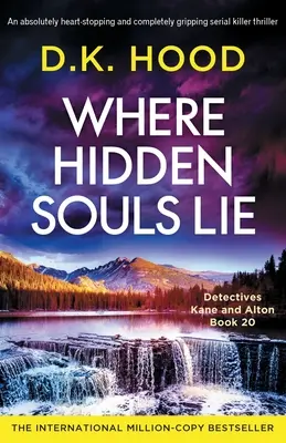 Kde ležia skryté duše: Absolútne strhujúci a úplne napínavý thriller o sériovom vrahovi - Where Hidden Souls Lie: An absolutely heart-stopping and completely gripping serial killer thriller