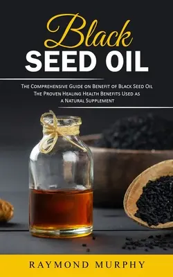 Olej z čiernych semien: Komplexný sprievodca o výhodách oleja z čiernych semien - Black Seed Oil: The Comprehensive Guide on Benefit of Black Seed Oil