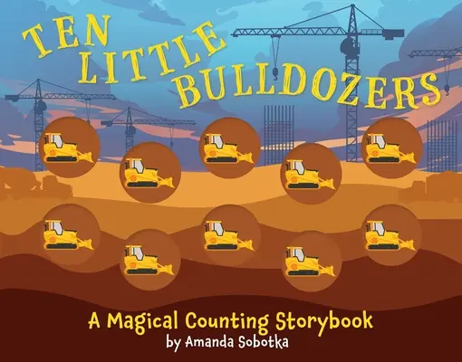 Desať malých buldozérov: Počítanie s rozprávkami - Ten Little Bulldozers: A Counting Storybook