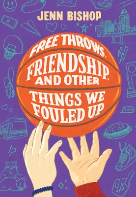 Voľné hody, priateľstvo a iné veci, ktoré sme pokazili - Free Throws, Friendship, and Other Things We Fouled Up