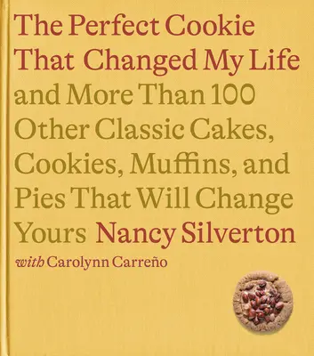 Sušienka, ktorá zmenila môj život: A viac ako 100 ďalších klasických koláčov, sušienok, muffinov a koláčov, ktoré zmenia ten váš: A Cookbook - The Cookie That Changed My Life: And More Than 100 Other Classic Cakes, Cookies, Muffins, and Pies That Will Change Yours: A Cookbook