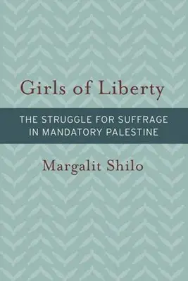 Dievčatá slobody: Boj za volebné právo v mandátnej Palestíne - Girls of Liberty: The Struggle for Suffrage in Mandatory Palestine