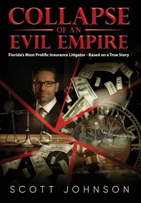 Kolaps ríše zla: Najplodnejší floridský poisťovací právnik - na základe skutočného príbehu - Collapse of an Evil Empire: Florida's Most Prolific Insurance Litigator - Based on a True Story