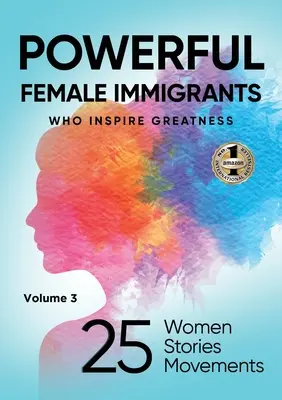 MOCNÉ ŽENY IMIGRANTKY 3. diel: 25 žien 25 príbehov 25 hnutí - POWERFUL FEMALE IMMIGRANTS Volume 3: 25 Women 25 Stories 25 Movements