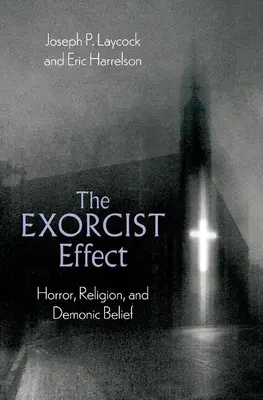 Efekt exorcistu: horor, náboženstvo a démonická viera - The Exorcist Effect: Horror, Religion, and Demonic Belief