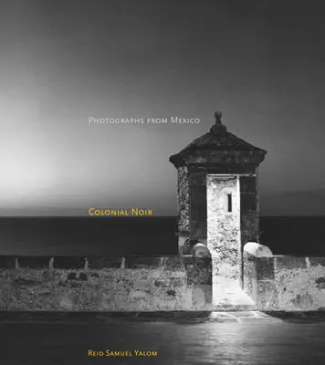 Koloniálny noir: fotografie z Mexika - Colonial Noir: Photographs from Mexico