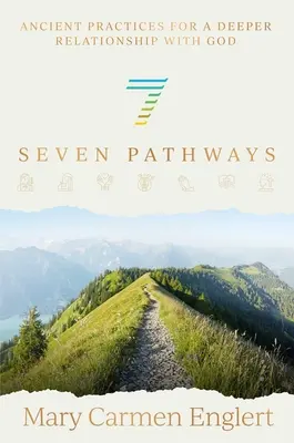 Sedem ciest: Starodávne praktiky pre hlbší vzťah s Bohom - Seven Pathways: Ancient Practices for a Deeper Relationship with God