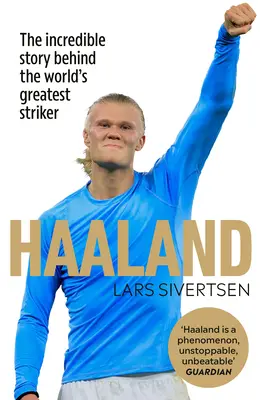 Haaland: Neuveriteľný príbeh najlepšieho útočníka na svete - Haaland: The Incredible Story Behind the World's Greatest Striker