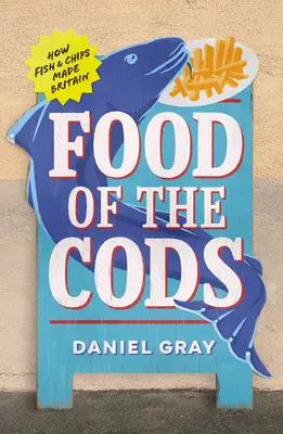 Jedlo z tresiek: Ako ryby a hranolky vytvorili Britániu - Food of the Cods: How Fish and Chips Made Britain