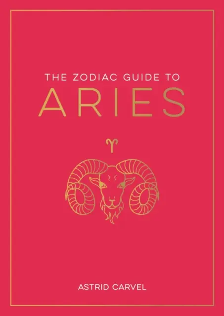 Zodiakálny sprievodca Baran - dokonalý sprievodca na pochopenie vášho hviezdneho znamenia, odomknutie vášho osudu a dekódovanie múdrosti hviezd - Zodiac Guide to Aries - The Ultimate Guide to Understanding Your Star Sign, Unlocking Your Destiny and Decoding the Wisdom of the Stars