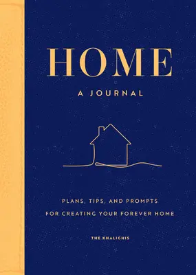 Domov: A Journal: Plány, tipy a podnety na vytvorenie vášho večného domova - Home: A Journal: Plans, Tips, and Prompts for Creating Your Forever Home