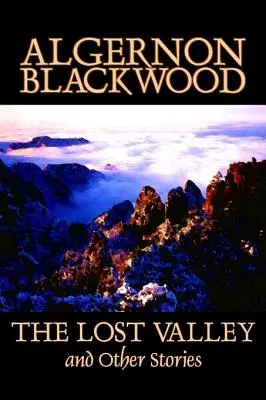 Stratené údolie a iné príbehy by Algernon Blackwood, Fantastika, Fantasy, Horor, Klasika - The Lost Valley and Other Stories by Algernon Blackwood, Fiction, Fantasy, Horror, Classics