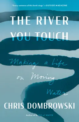 Rieka, ktorej sa dotýkaš: Život na pohyblivej vode: Rieka, ktorej sa dotýkaš - The River You Touch: Making a Life on Moving Water