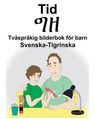 Švédsko-tigranský čas/ግዘ Dvojjazyčná obrázková kniha pre deti - Svenska-Tigrinska Tid/ግዘ Tvsprkig bilderbok fr barn