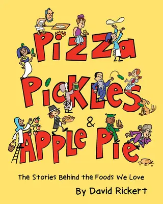 Pizza, uhorky a jablkový koláč: Príbehy, ktoré sa skrývajú za potravinami, ktoré máme radi - Pizza, Pickles, and Apple Pie: The Stories Behind the Foods We Love