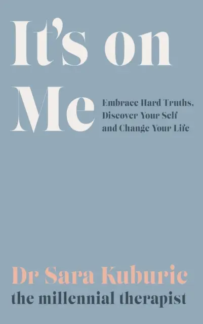 Je to na mne - Prijmite ťažké pravdy, objavte svoje ja a zmeňte svoj život - It's On Me - Embrace Hard Truths, Discover Your Self and Change Your Life