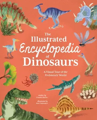 Ilustrovaná encyklopédia dinosaurov: Vizuálna prehliadka prehistorického sveta - The Illustrated Encyclopedia of Dinosaurs: A Visual Tour of the Prehistoric World