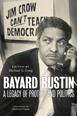 Bayard Rustin: dedičstvo protestu a politiky - Bayard Rustin: A Legacy of Protest and Politics