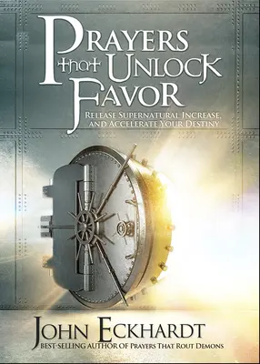 Modlitby, ktoré uvoľňujú priazeň: Uvoľnite nadprirodzený rast a urýchlite svoj osud - Prayers That Unlock Favor: Release Supernatural Increase and Accelerate Your Destiny