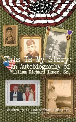 Toto je môj príbeh: William Richard Ikner, Sr. - This Is My Story: An Autobiography of William Richard Ikner, Sr.
