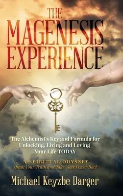 Skúsenosti s magnéziou: Alchymistický kľúč a vzorec na odomknutie, prežívanie a milovanie svojho života DENNE - The Magenesis Experience: The Alchemist's Key and Formula for Unlocking, Living and Loving Your Life TODAY
