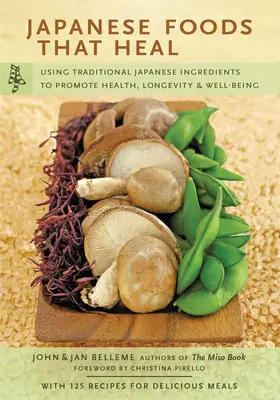 Japonské potraviny, ktoré liečia: Využitie tradičných japonských ingrediencií na podporu zdravia, dlhovekosti a pohody (so 125 receptami) - Japanese Foods That Heal: Using Traditional Japanese Ingredients to Promote Health, Longevity, & Well-Being (with 125 Recipes)