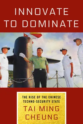 Innovate to Dominate: Vzostup čínskeho technicko-bezpečnostného štátu - Innovate to Dominate: The Rise of the Chinese Techno-Security State