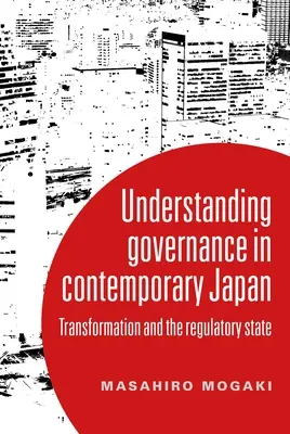 Pochopenie správy vecí verejných v súčasnom Japonsku: Transformácia a regulačný štát - Understanding Governance in Contemporary Japan: Transformation and the Regulatory State