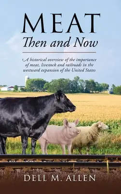 Mäso vtedy a teraz: Historický prehľad významu mäsa, hospodárskych zvierat a železníc pri expanzii Spojených štátov na západ - Meat Then and Now: A historical overview of the importance of meat, livestock and railroads in the westward expansion of the United State