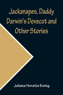 Jackanapes, Holubník tatka Darwina a iné príbehy - Jackanapes, Daddy Darwin's Dovecot and Other Stories