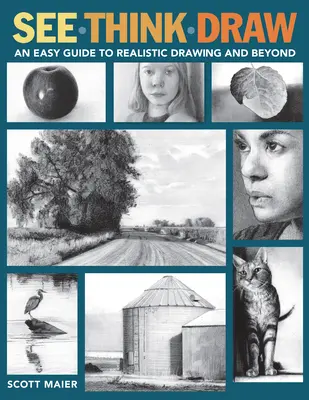 Pozri, mysli, kresli: Jednoduchý sprievodca realistickým kreslením a nielen to - See, Think, Draw: An Easy Guide to Realistic Drawing and Beyond