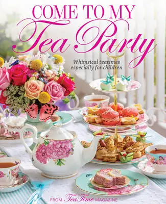 Príďte na môj čajový večierok: Čajový čaj: Rozmarné čajové večery špeciálne pre deti - Come to My Tea Party: Whimsical Teatimes Especially for Children