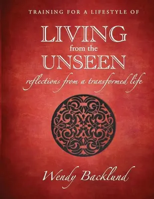 Tréning na životný štýl života z neviditeľného: Úvahy z premeneného života - Training for a Lifestyle of Living From the Unseen: Reflections from a Transformed Life