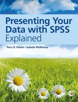 Prezentácia údajov pomocou programu SPSS s vysvetlením - Presenting Your Data with SPSS Explained