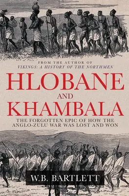 Hlobane a Khambula: Zabudnutý príbeh o tom, ako sa prehrala a vyhrala anglo-zuulská vojna - Hlobane and Khambula: The Forgotten Epic of How the Anglo-Zulu War Was Lost and Won