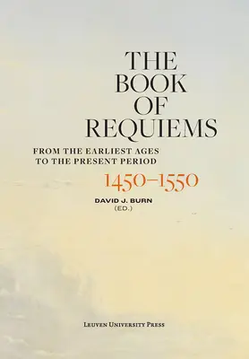 Kniha rekviem, 1450-1550: Od najstarších čias po súčasnosť - The Book of Requiems, 1450-1550: From the Earliest Ages to the Present Period