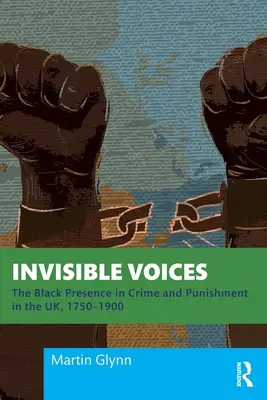 Neviditeľné hlasy: The Black Presence in Crime and Punishment in the UK, 1750-1900 - Invisible Voices: The Black Presence in Crime and Punishment in the UK, 1750-1900