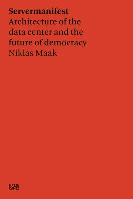 Niklas Maak: Servermanifest: Architektúra dátového centra a budúcnosť demokracie - Niklas Maak: Servermanifest: Architecture of the Data Center and the Future of Democracy