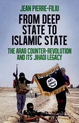 Od hlbokého štátu k Islamskému štátu: Arabská kontrarevolúcia a jej džihádistické dedičstvo - From Deep State to Islamic State: The Arab Counter-Revolution and Its Jihadi Legacy