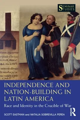 Nezávislosť a budovanie štátu v Latinskej Amerike: Rasa a identita vo vojnovom kruciálnom boji - Independence and Nation-Building in Latin America: Race and Identity in the Crucible of War