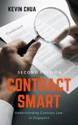 Zmluva Smart (2. vydanie): Pochopenie zmluvného práva v Singapure - Contract Smart (2nd Edition): Understanding Contract Law in Singapore