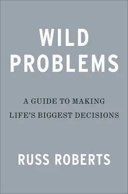 Divoké problémy: Sprievodca rozhodnutiami, ktoré nás určujú - Wild Problems: A Guide to the Decisions That Define Us