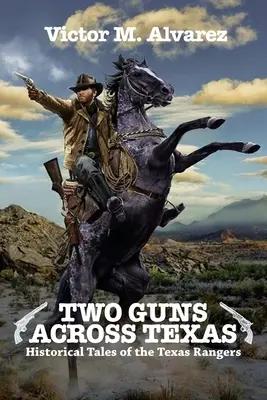 Dve zbrane naprieč Texasom: Historické príbehy texaských rangerov - Two Guns Across Texas: Historical Tales of the Texas Rangers