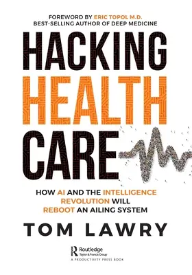 Hacking Healthcare: Ako umelá inteligencia a inteligenčná revolúcia reštartujú chorý systém - Hacking Healthcare: How AI and the Intelligence Revolution Will Reboot an Ailing System