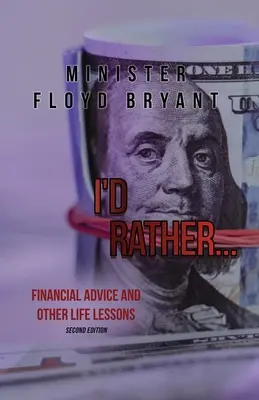 I'd Rather...: Finančné rady a iné životné lekcie: Vydanie druhé - I'd Rather...: Financial Advice and Other Life Lessons: Second Edition