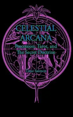 Nebeská arkána: Tajomstvo: Precesia, tarot a tajné učenie - Celestial Arcana: Precession, Tarot & the Secret Doctrine