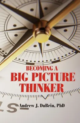 Stať sa mysliteľom s veľkým záberom: Bez zanedbávania detailov - Becoming a Big Picture Thinker: Without Neglecting the Details