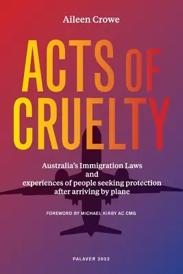 Skutky krutosti: Austrálske imigračné zákony a skúsenosti ľudí hľadajúcich ochranu po príchode lietadlom - Acts of Cruelty: Australian Immigration Laws and Experiences of People Seeking Protection After Arriving by Plane