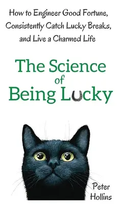 Veda o šťastí: Ako si pripraviť šťastie, neustále chytať šťastné náhody a žiť očarujúci život - The Science of Being Lucky: How to Engineer Good Fortune, Consistently Catch Lucky Breaks, and Live a Charmed Life